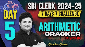 SBI Clerk Maths 2024-25 | 7 Days Challenge Day-5| SBI Clerk Maths Arithmetic Cracker By Shantanu Sir