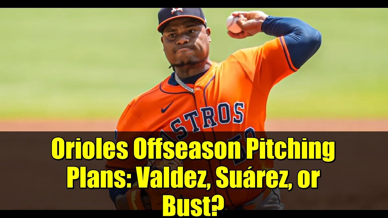 Orioles Offseason Pitching Plans: Valdez, Suárez, or Bust? | MLB Hot Stove Analysis