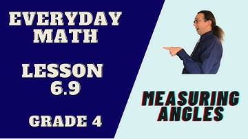 Lesson 6.9 - Measuring Angles - Grade 4 Everyday Math