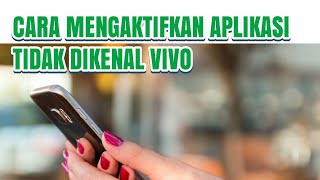 HOW TO ACTIVATE UNKNOWN APPLICATIONS ON VIVO