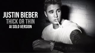 Justin Bieber - Thick Or Thin (AI Solo Version)