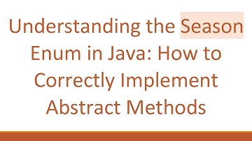 Understanding the Season Enum in Java: How to Correctly Implement Abstract Methods