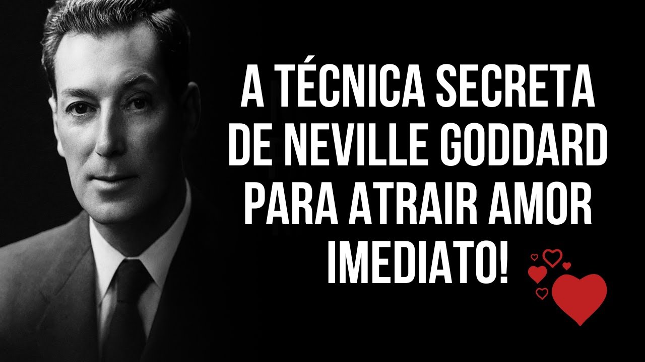 O Segredo Proibido de Neville Goddard Para Atrair Amor Imediato