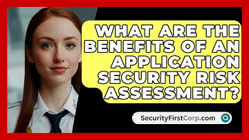What Are The Benefits Of An Application Security Risk Assessment? - SecurityFirstCorp.com