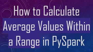 How to Calculate Average Values Within a Range in PySpark