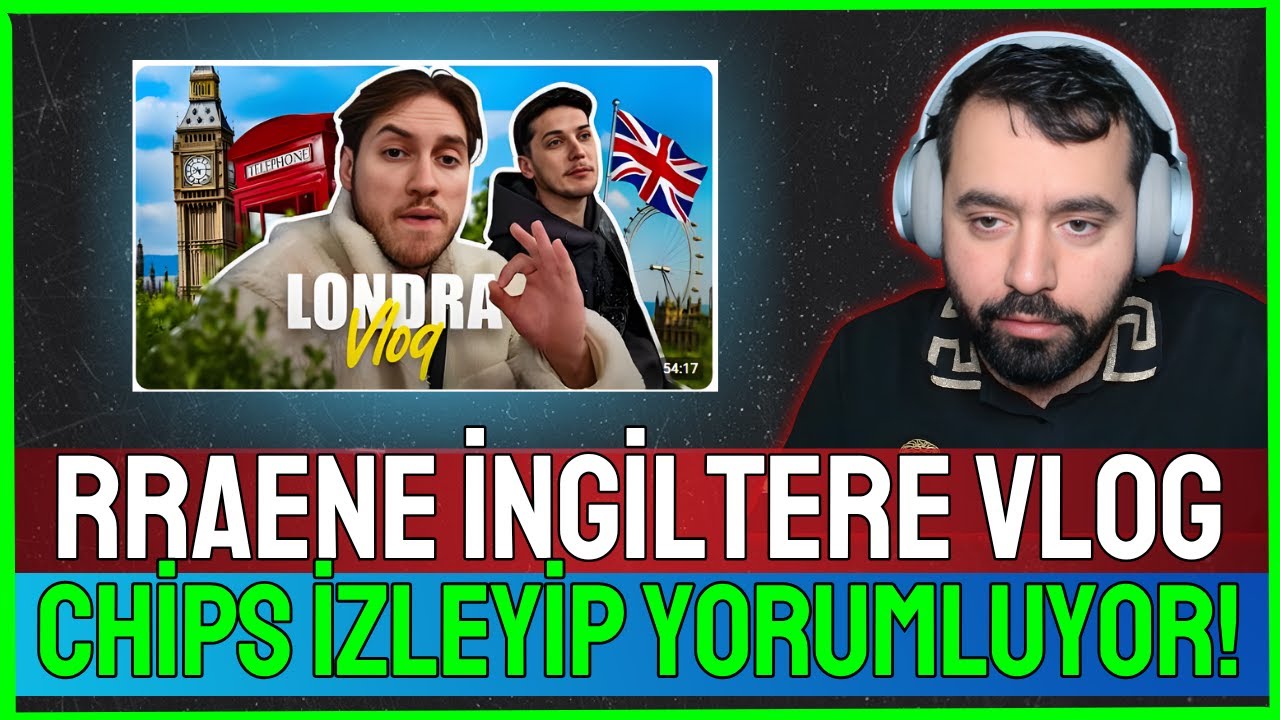 Chips, Rraene’nin “İNGİLTERE VLOG” Videosuna Tepki! 🇬🇧