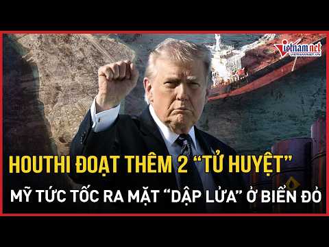 NÓNG: Houthi “vươn tay” thâu tóm thêm 2 “tử huyệt” ở Biển Đỏ, Mỹ tức tốc ra mặt “dập lửa”