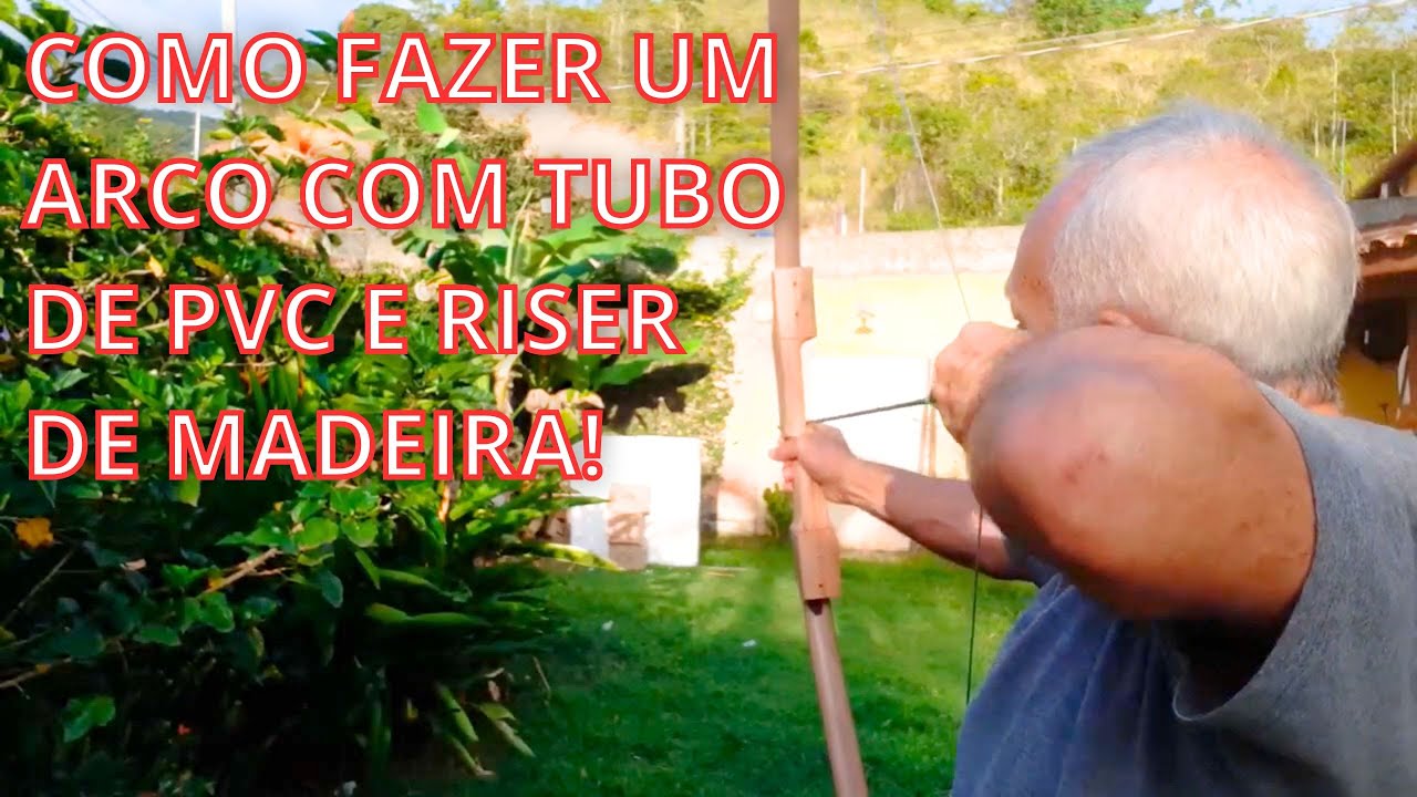 Como fazer arco e flecha de PVC com riser de madeira muito potente ...
