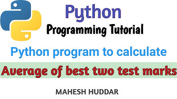 Python program to find the average of best two test marks out of three test marks- by Mahesh Huddar