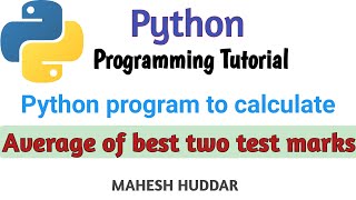 Python program to find the average of best two test marks out of three test marks- by Mahesh Huddar