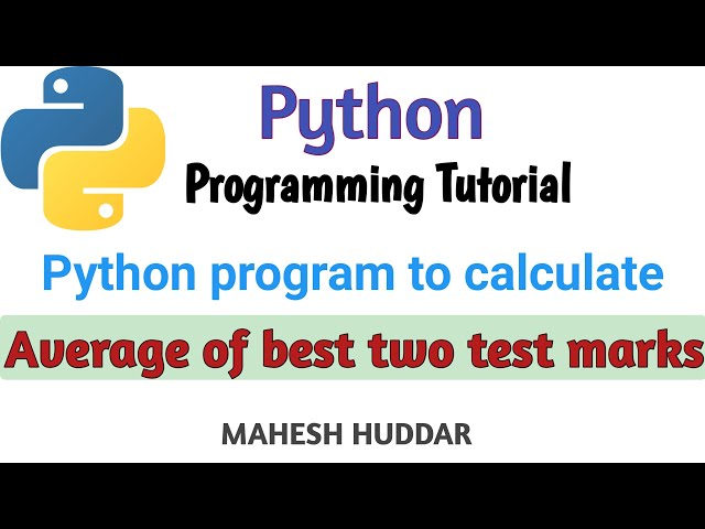 Python program to find the average of best two test marks out of three test marks- by Mahesh Huddar