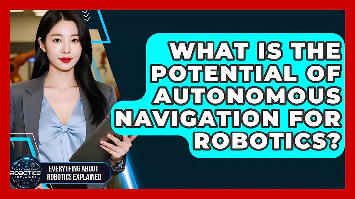 What Is The Potential Of Autonomous Navigation For Robotics? - Everything About Robotics Explained