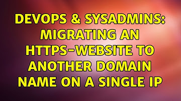 DevOps & SysAdmins: Migrating an HTTPS-website to another domain name on a single IP
