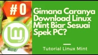 #0 Cara Download Linux Mint Dengan Menyesuaikan Spek Komputer Kita - Tutorial Linux Mint (REMAKE)