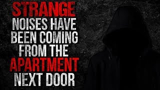 STRANGE Noises have been Coming from the Apartment Next Door Creepypasta