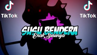 DJ SUSU BENDERA X ENAK SUSUNYA VIRAL TIK TOK