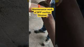 Maintenance work of BFP suction strainer #mechanical #maintenance #bfp #powerplant #reels #fyp