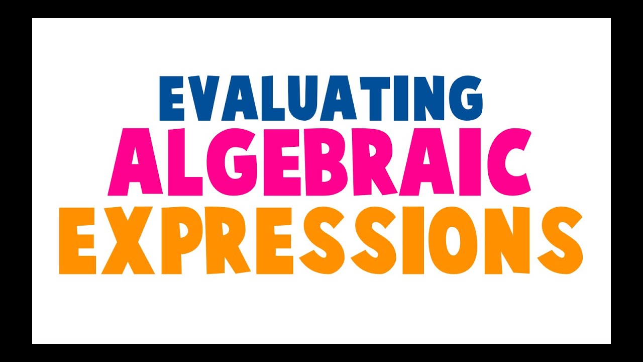EVALUATING ALGEBRAIC EXPRESSIONS | MATH VIDEOS - YouTube