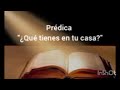 PRÉDICA "QUÉ TIENES EN TU CASA?