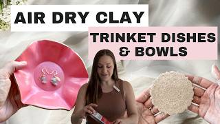Air Dry Clay Trinket Dishes & Bowls - Beginners Tutorial