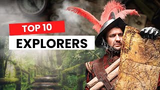 Discovering New Worlds: 10 Explorers Who Dared