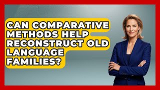 Can Comparative Methods Help Reconstruct Old Language Families? - The Student Atlas