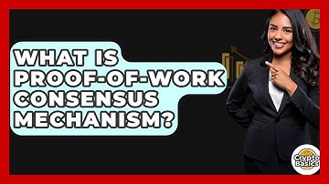 What Is Proof-of-Work Consensus Mechanism? - CryptoBasics360.com