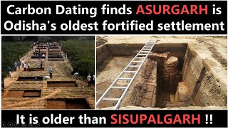 ASURGARH is Odisha's oldest fortified settlement even older than SISUPALGARH says CARBON DATING