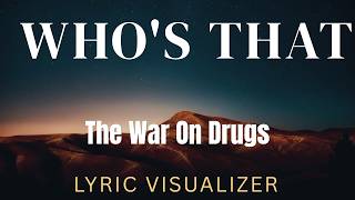 The War On Drugs - Who's That | Lyric Visualizer