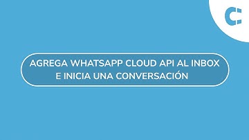Agrega WhatsApp Cloud API al Inbox Clientify e inicia una conversación