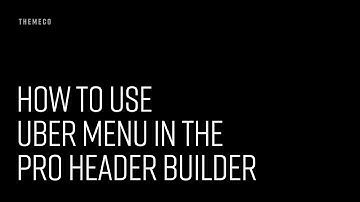 How to Use Uber Menu in the Pro Header Builder