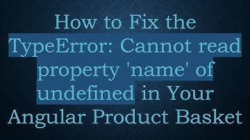 How to Fix the TypeError: Cannot read property 