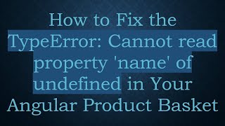 How to Fix the TypeError: Cannot read property 'name' of undefined in Your Angular Product Basket