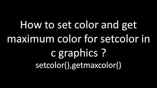 how to set color and getmaximum color for setcolor in c graphics 