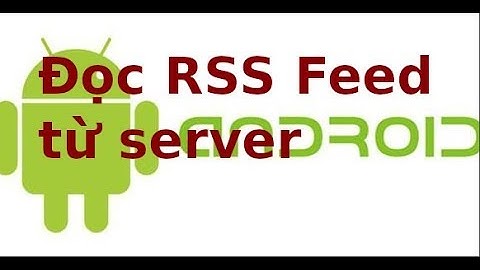 Android NC - Lab5 - Đọc RSS Feed từ server lên Android