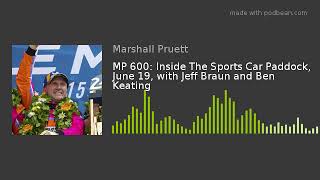 Famous MP 600: Inside The Sports Car Paddock, June 19, with Jeff Braun and Ben Keating Profile