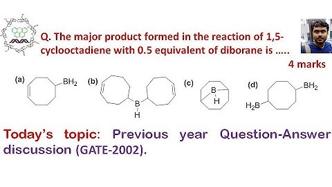 Question answer discussion: Hydroboration of 1,5-cyclooctadiene and diborane (GATE 2002).