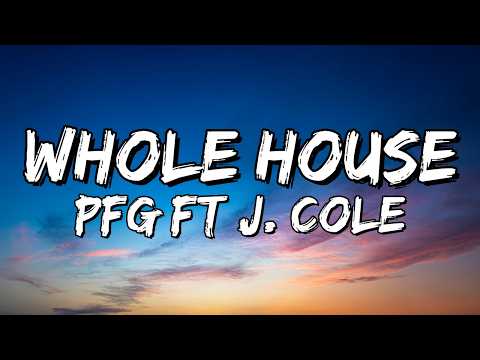 PFG – Whole House (feat. J. Cole) (Lyrics)