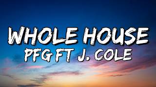 PFG – Whole House (feat. J. Cole) (Lyrics)