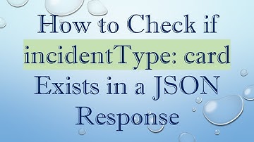 How to Check if incidentType: card Exists in a JSON Response