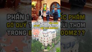 Phần 1: Những tác phẩm gỗ quý toát lên mùi thơm trong biệt phủ 600m2?