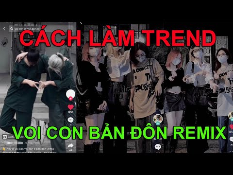 #1 CÁCH LÀM TREND " VOI CON BẢN ĐÔN REMIX " XU HƯỚNG TIK TOK Mới Nhất