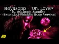 Röyksopp - Oh, Lover ft. Susanne Sundfør 🌹(Extended Midnight Rose Version) #Röyksopp #SusanneSundfør
