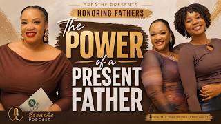 The Power of A Present Father | Honoring Fathers Ep.02