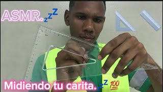 Asmr Midiendo Tu Carita.
