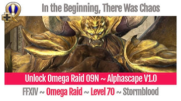 FFXIV Unlock Omega Raid O9N ~ Alphascape V1.0 ~ In the Beginning, There Was Chaos ~ Stormblood
