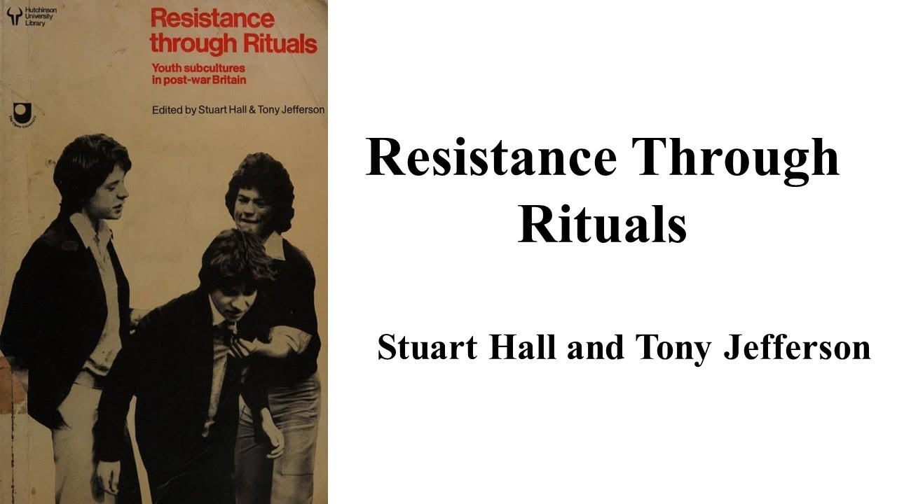 Stuart Hall and Tony Jefferson, "Resistance Through Rituals"