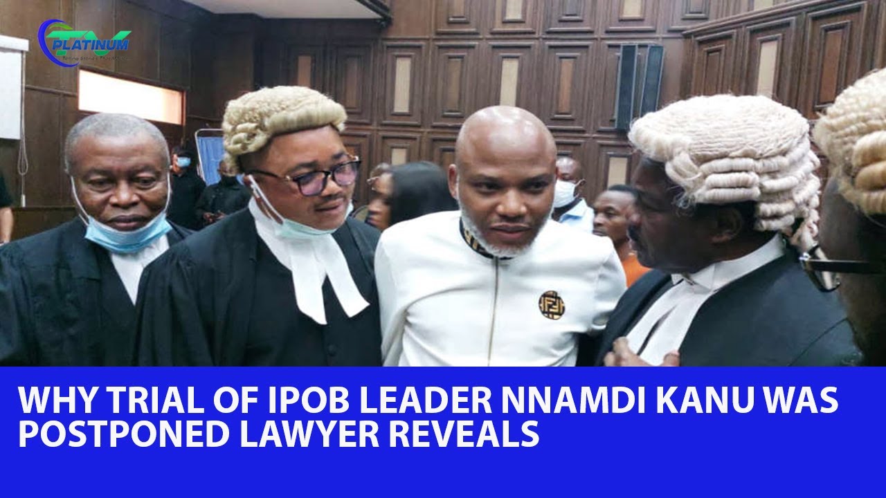Lawyer of IPOB Leader Nnamdi Kanu Explains why Trial was Postponed ...