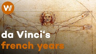Leonardo da Vinci (5/5): Retreat of the Italian genius in France under the patronage of Francis I