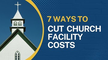7 Ways to Cut Church Facility Maintenance Costs Without Sacrificing Quality